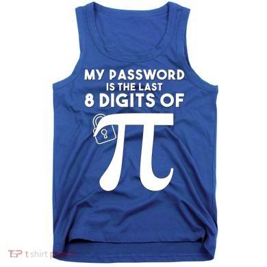 My Password Is The Last 8 Digits Of Pi Gift For Lovers Tank Top