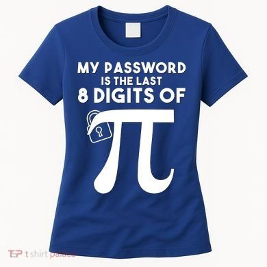 My Password Is The Last 8 Digits Of Pi Gift For Lovers Women's T-Shirt