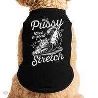 My Pussy Loves A Good Stretch Cat Doggie Tank thumb 0