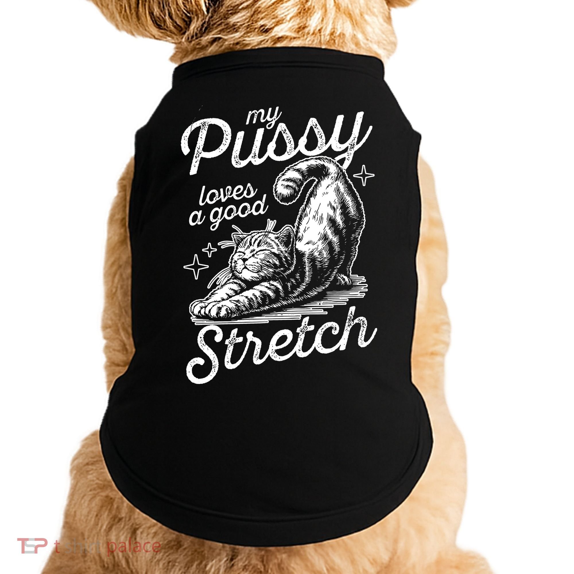 My Pussy Loves A Good Stretch Cat Doggie Tank