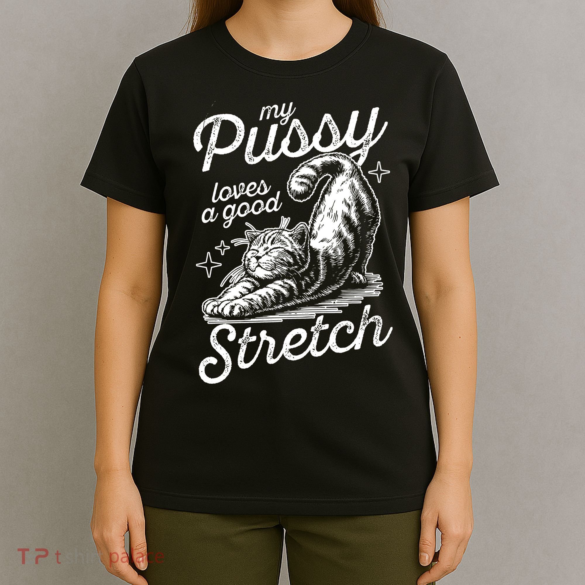 My Pussy Loves A Good Stretch Cat T-Shirt