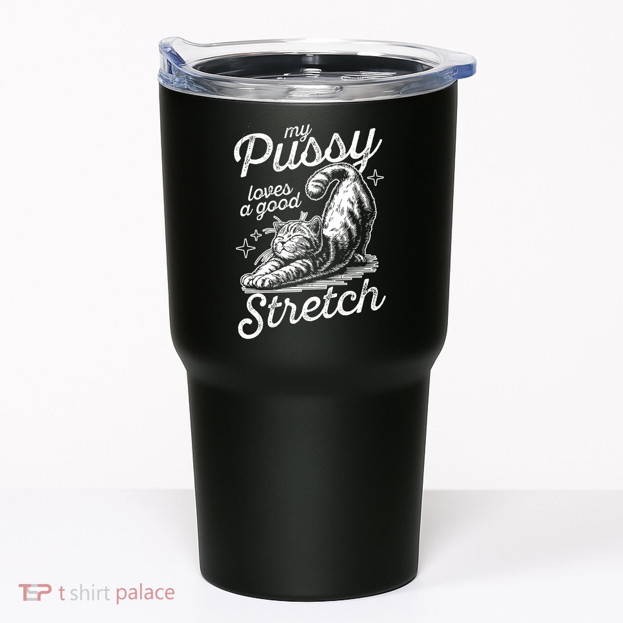 My Pussy Loves A Good Stretch Cat Tumbler