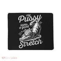 My Pussy Loves A Good Stretch Cat Mousepad thumb 0