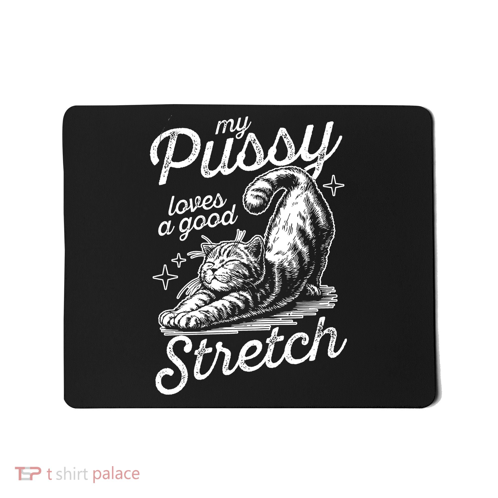 My Pussy Loves A Good Stretch Cat Mousepad
