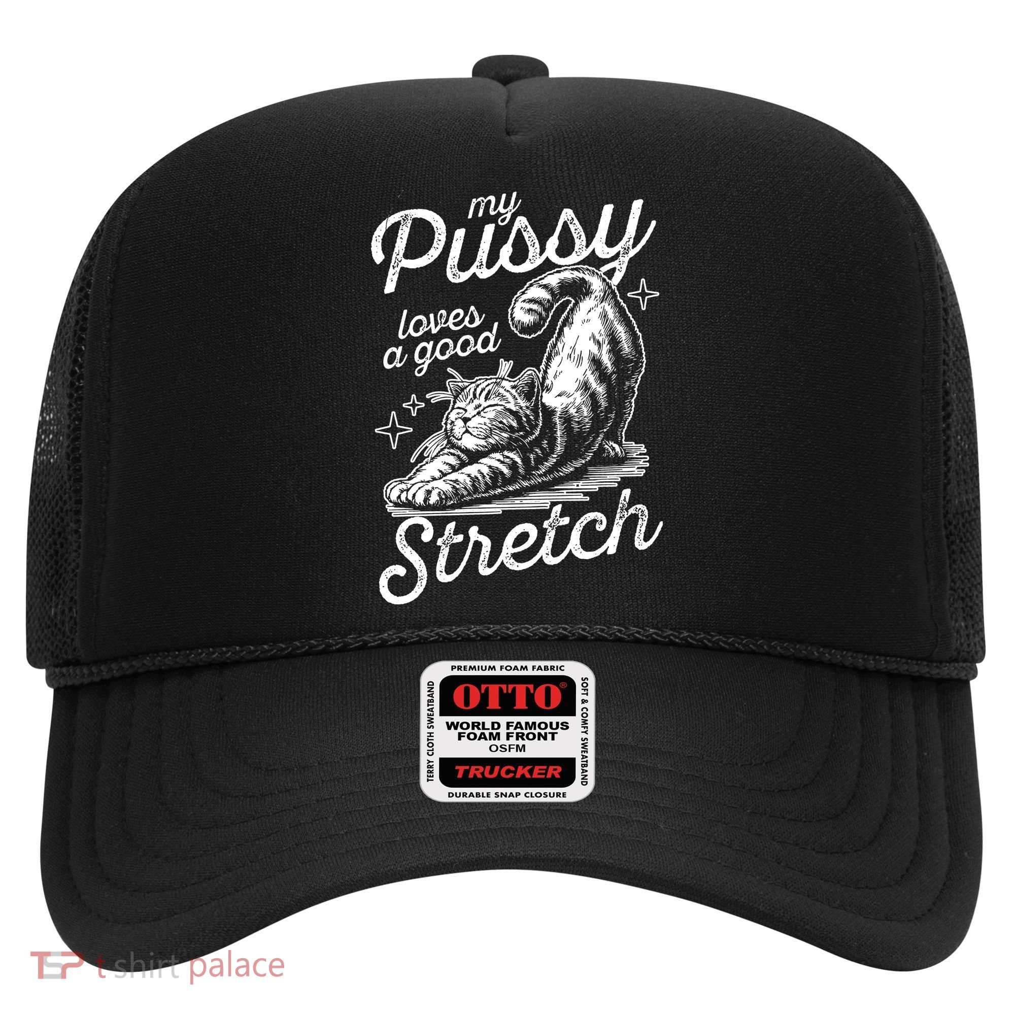 My Pussy Loves A Good Stretch Cat Hat