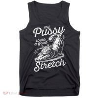 My Pussy Loves A Good Stretch Cat Tank Top thumb 0