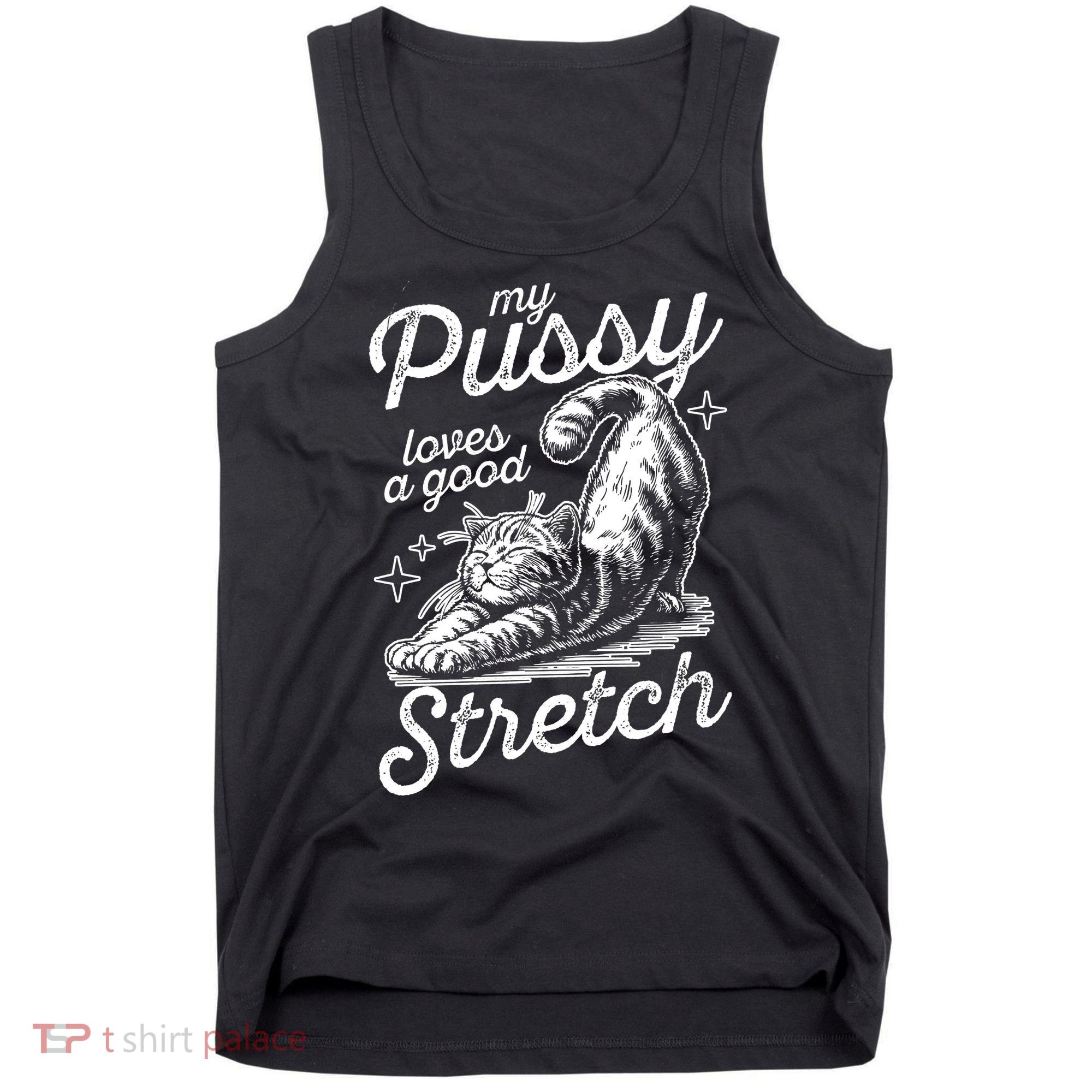 My Pussy Loves A Good Stretch Cat Tank Top