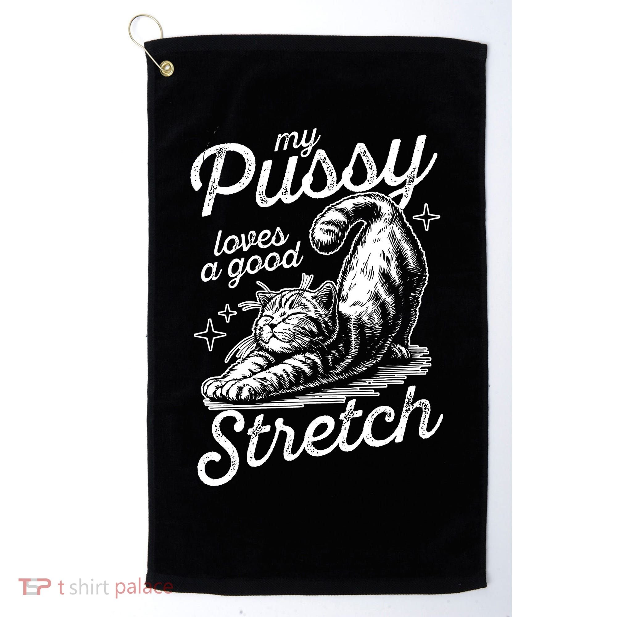 My Pussy Loves A Good Stretch Cat Golf Towel