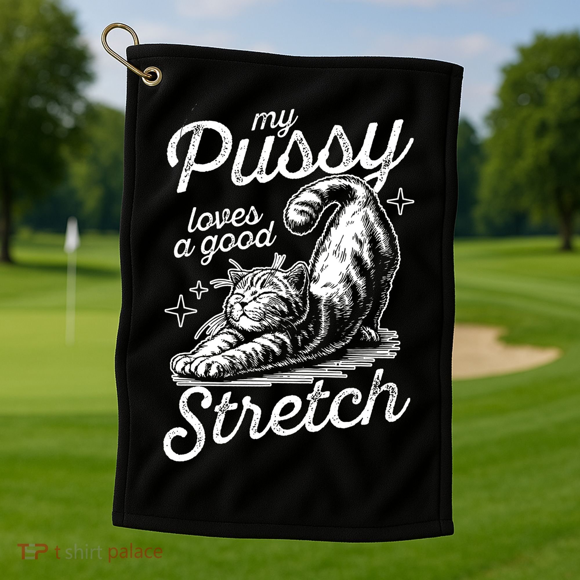 My Pussy Loves A Good Stretch Cat Golf Towel