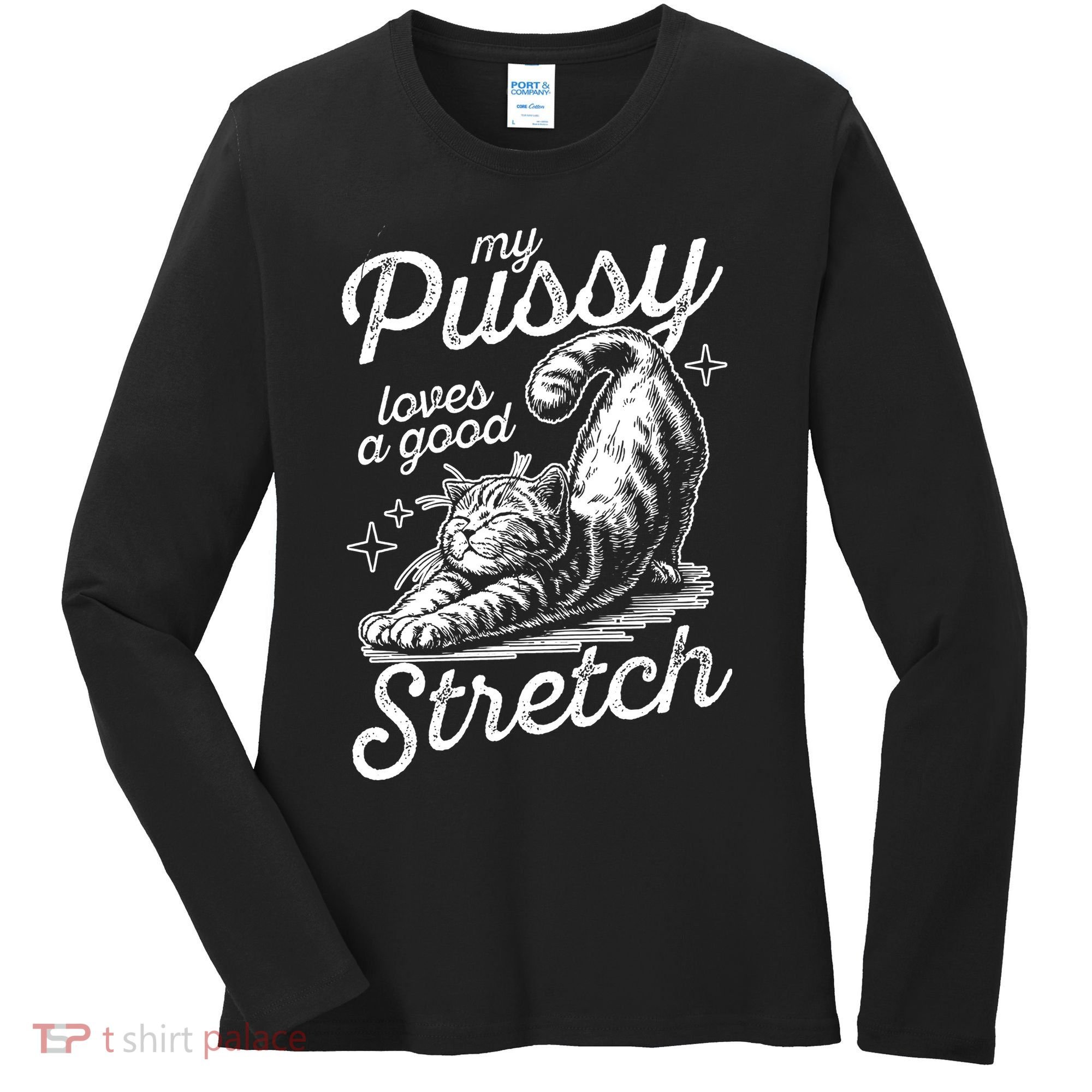 My Pussy Loves A Good Stretch Cat Women's Long Sleeve Shirt