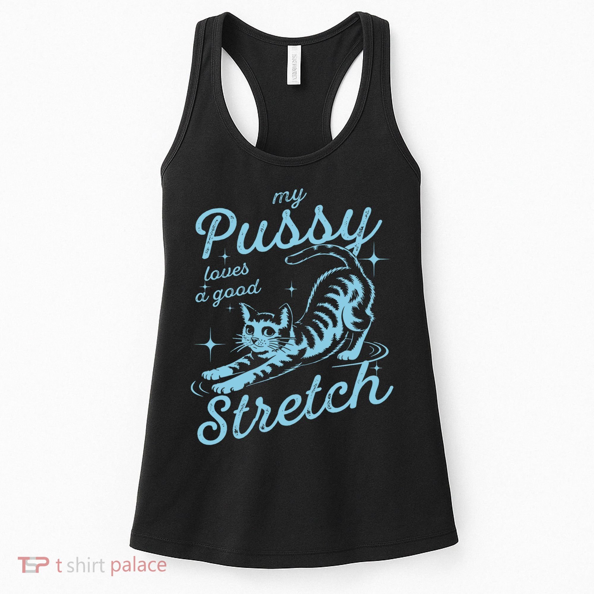 My Pussy Loves A Good Stretch Inappropriate Adult Humor Cat Women's Tank Top