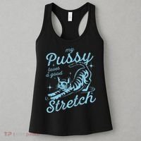 My Pussy Loves A Good Stretch Inappropriate Adult Humor Cat Women's Tank Top thumb 3