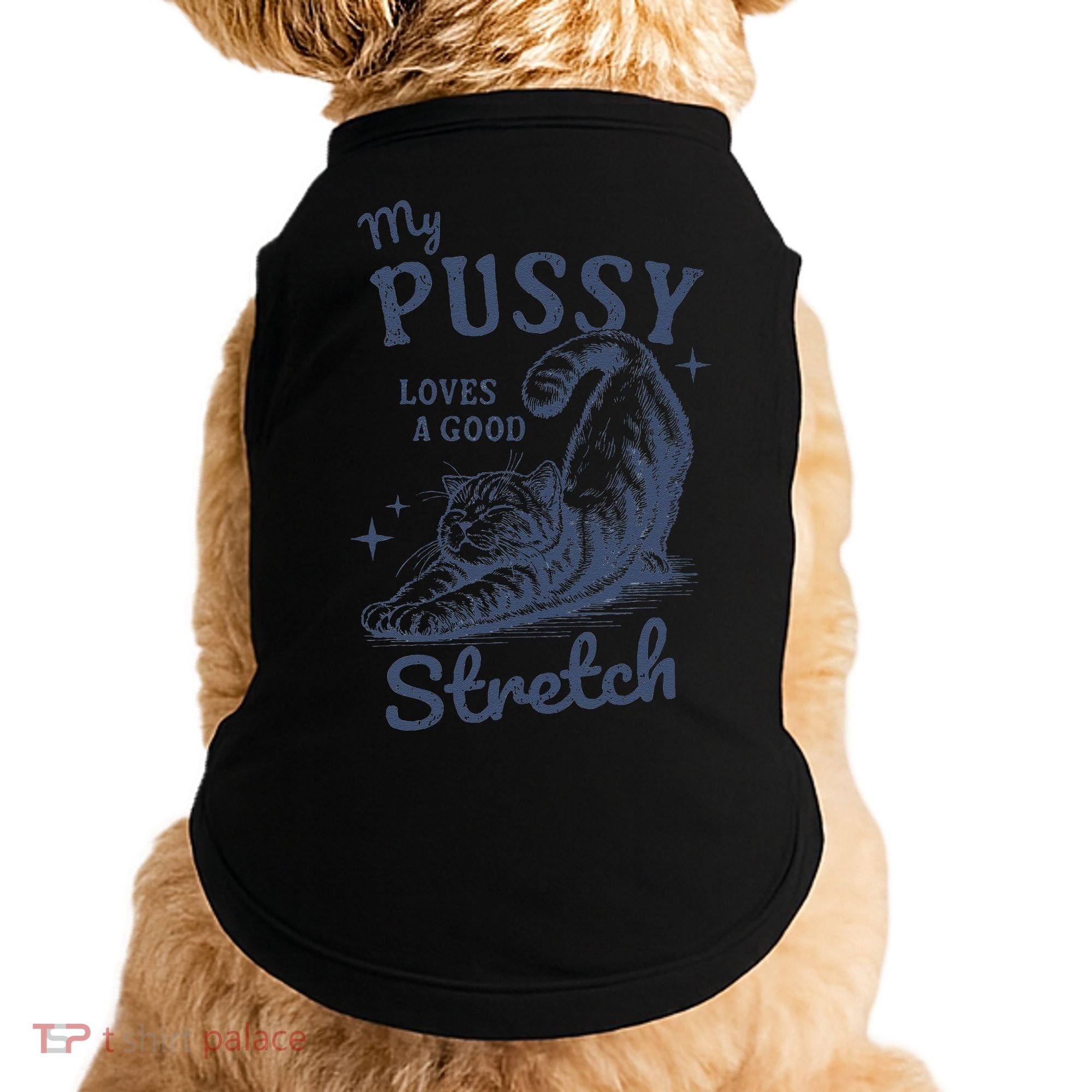 My Pussy Love A Good Stretch Funny Raunchy Cat Meme Doggie Tank