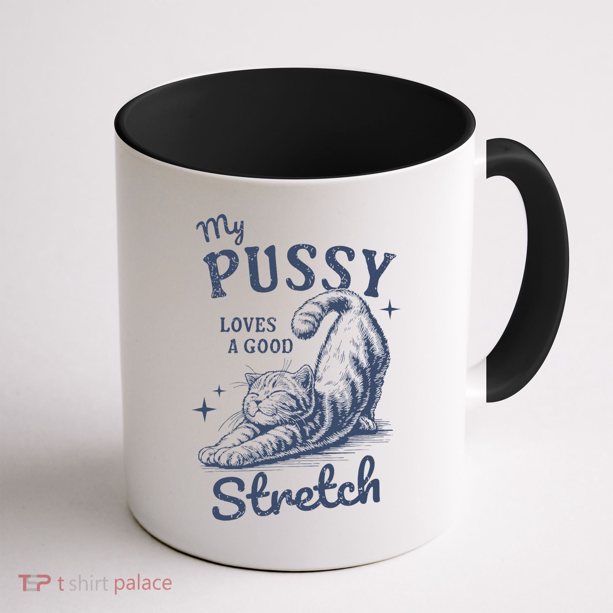 My Pussy Love A Good Stretch Funny Raunchy Cat Meme Coffee Mug