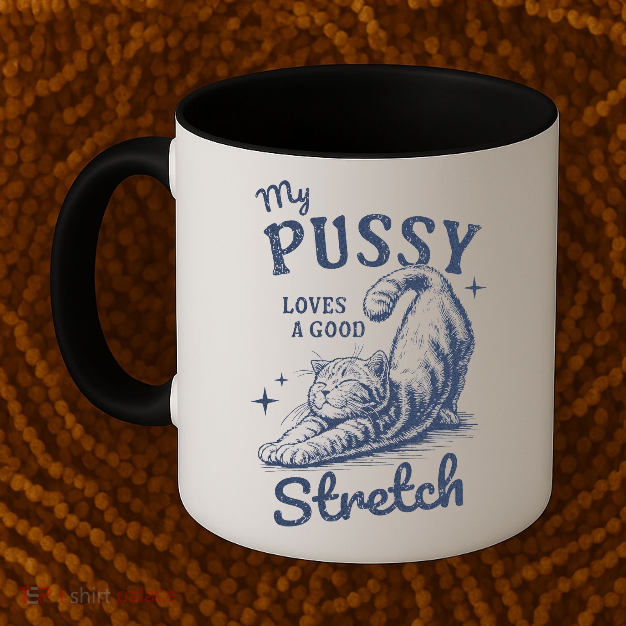 My Pussy Love A Good Stretch Funny Raunchy Cat Meme Coffee Mug