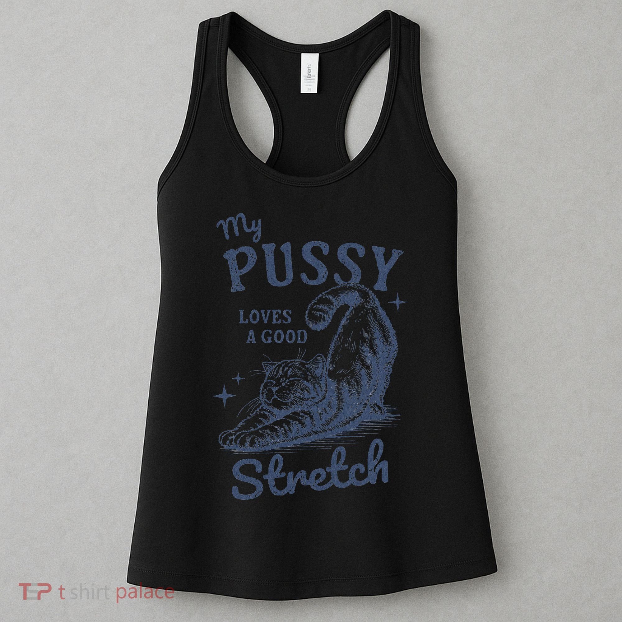 My Pussy Love A Good Stretch Funny Raunchy Cat Meme Women's Tank Top