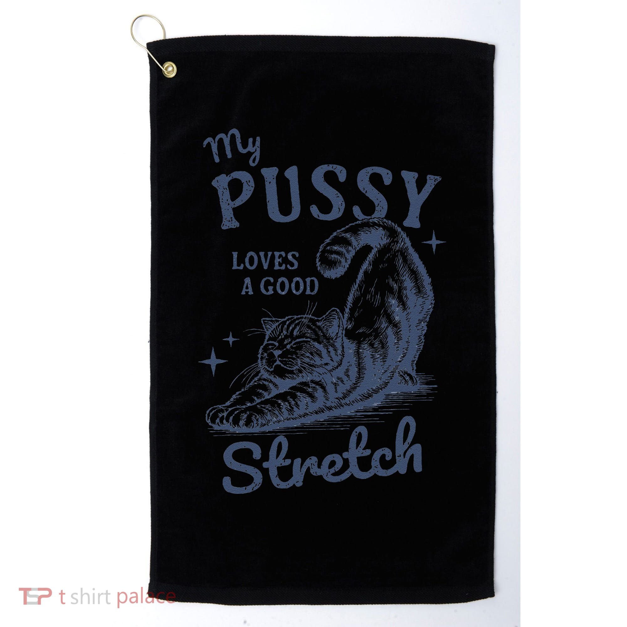 My Pussy Love A Good Stretch Funny Raunchy Cat Meme Golf Towel