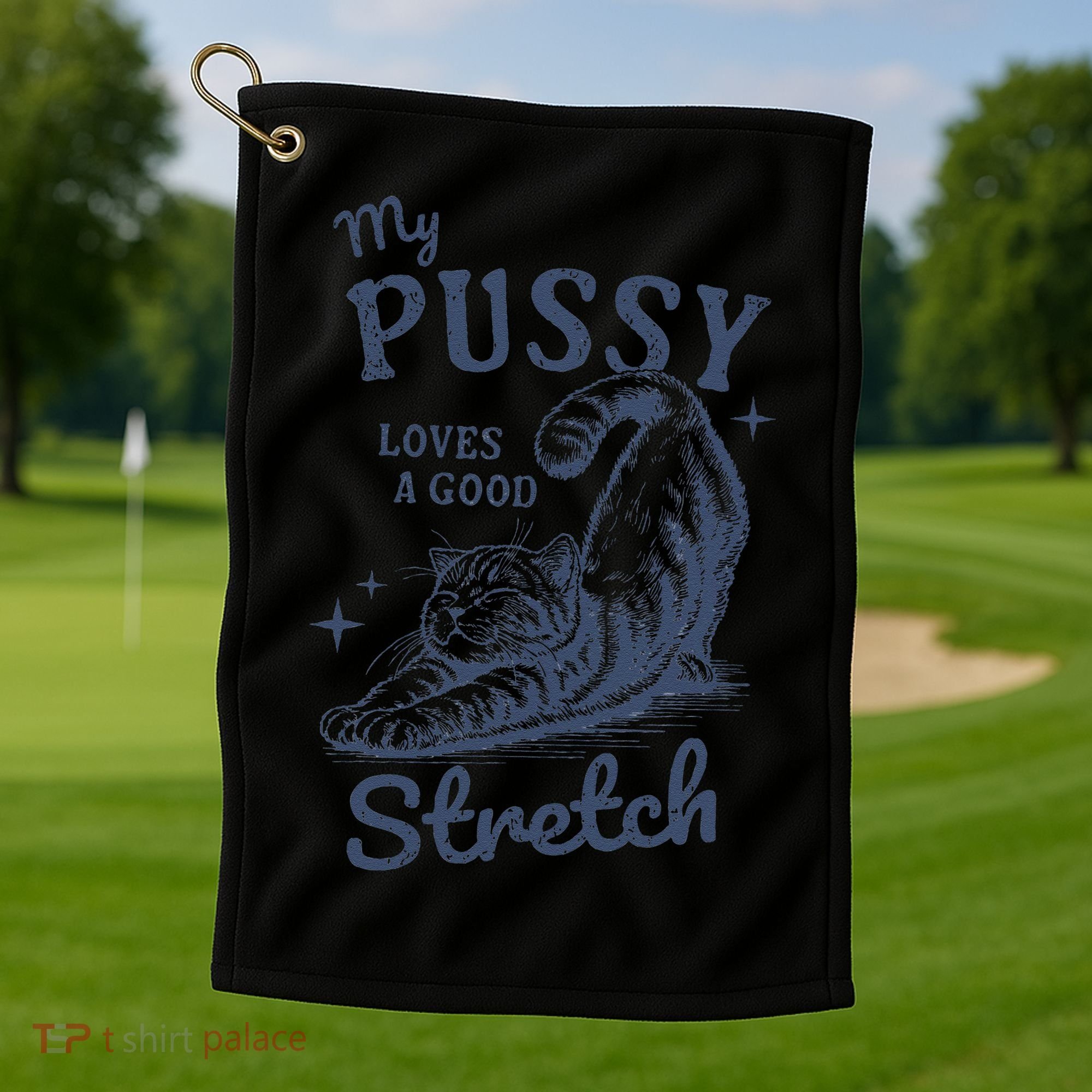 My Pussy Love A Good Stretch Funny Raunchy Cat Meme Golf Towel