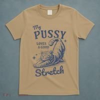 My Pussy Love A Good Stretch Funny Raunchy Cat Meme T-Shirt thumb 5