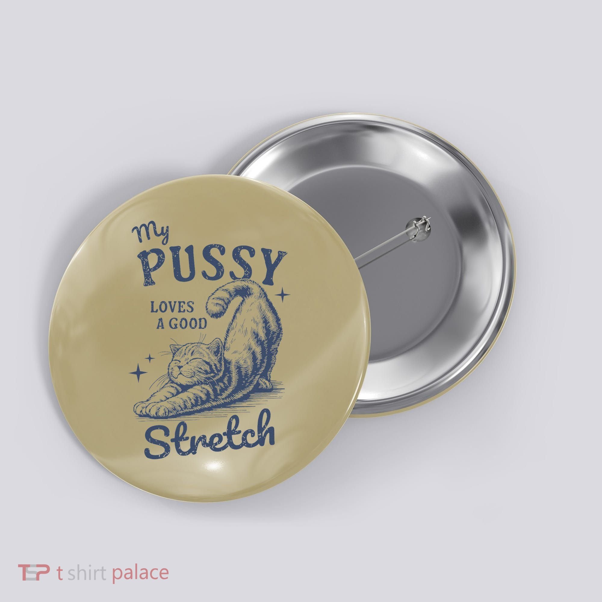 My Pussy Love A Good Stretch Funny Raunchy Cat Meme Button