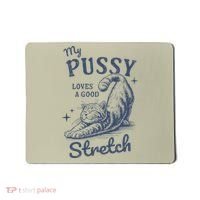 My Pussy Love A Good Stretch Funny Raunchy Cat Meme Mousepad thumb 0