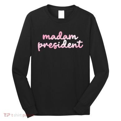 Madam President Long Sleeve Shirt