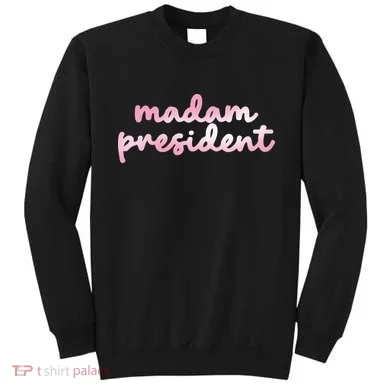 Madam President Sweatshirt
