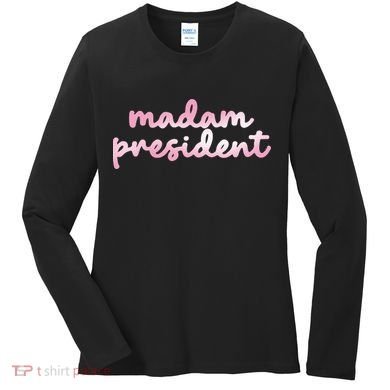 Madam President Women's Long Sleeve Shirt