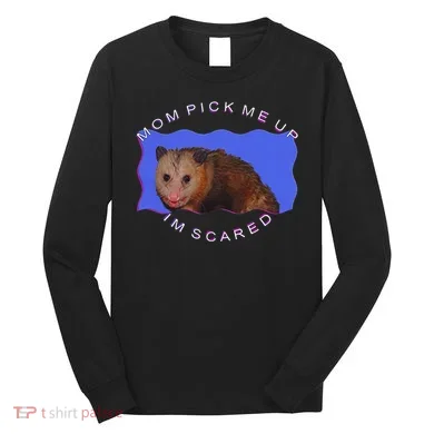 Mom Pick Me Up IM Scared Long Sleeve Shirt