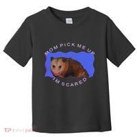 Mom Pick Me Up IM Scared Toddler T-Shirt thumb 0