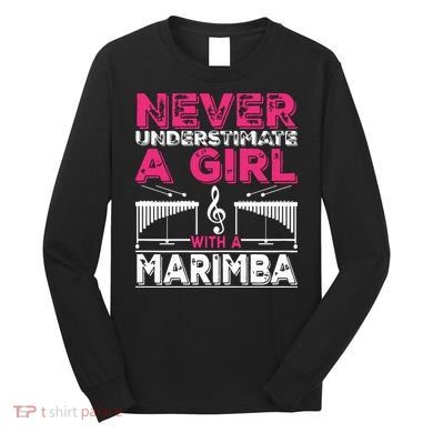 Marimba Player Never Underestimate A Girl With A Marimba Long Sleeve Shirt