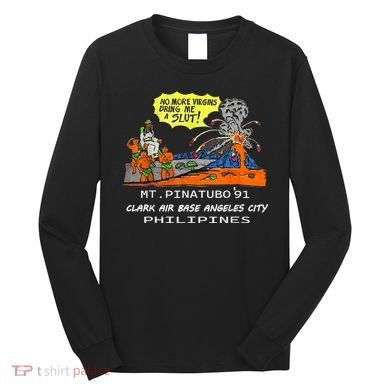 Mt Pinatubo No More Virgins Bring Me A Slut Long Sleeve Shirt