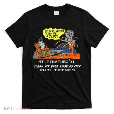 Mt Pinatubo No More Virgins Bring Me A Slut T-Shirt