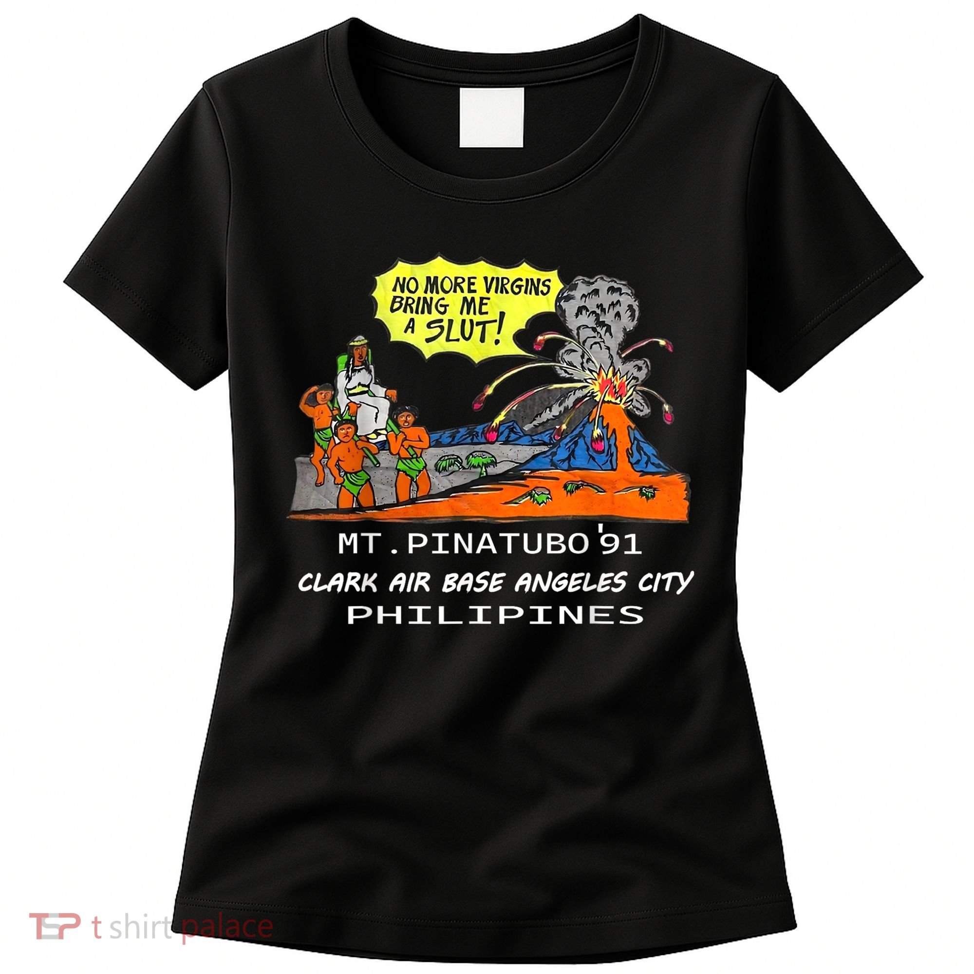 Mt Pinatubo No More Virgins Bring Me A Slut Women's T-Shirt