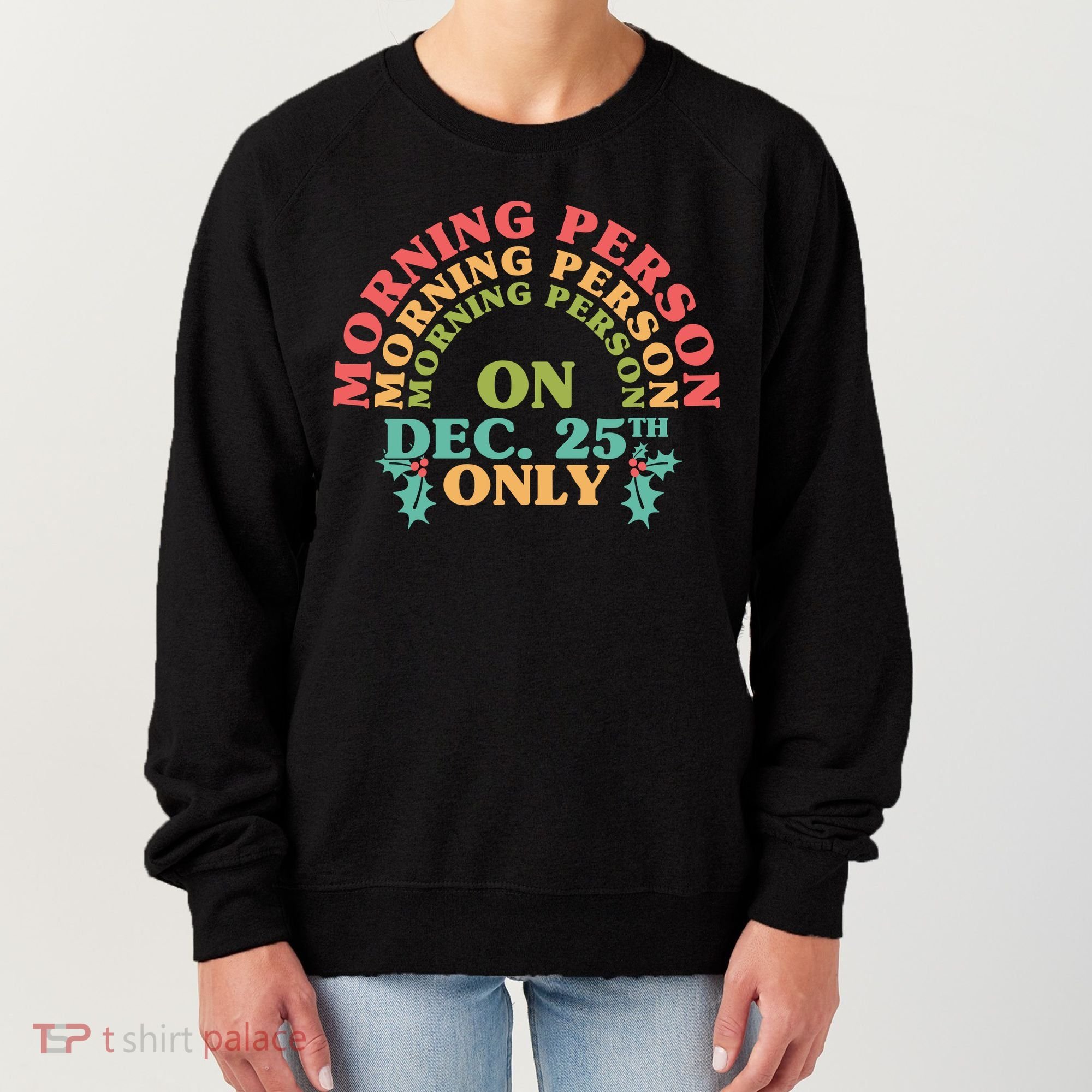 Morning Person On Dec 25th Only Funny Christmas Women's Sweatshirt