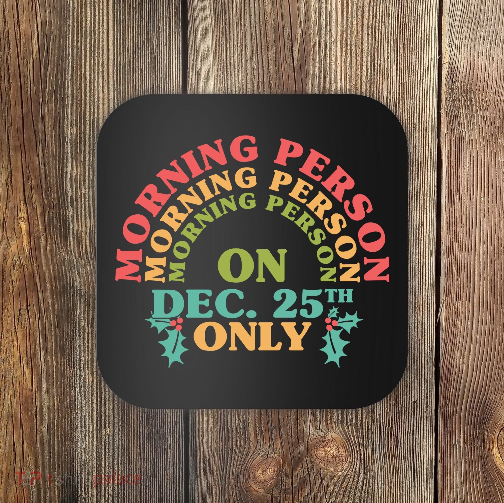 Morning Person On Dec 25th Only Funny Christmas Coaster