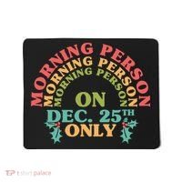 Morning Person On Dec 25th Only Funny Christmas Mousepad thumb 0