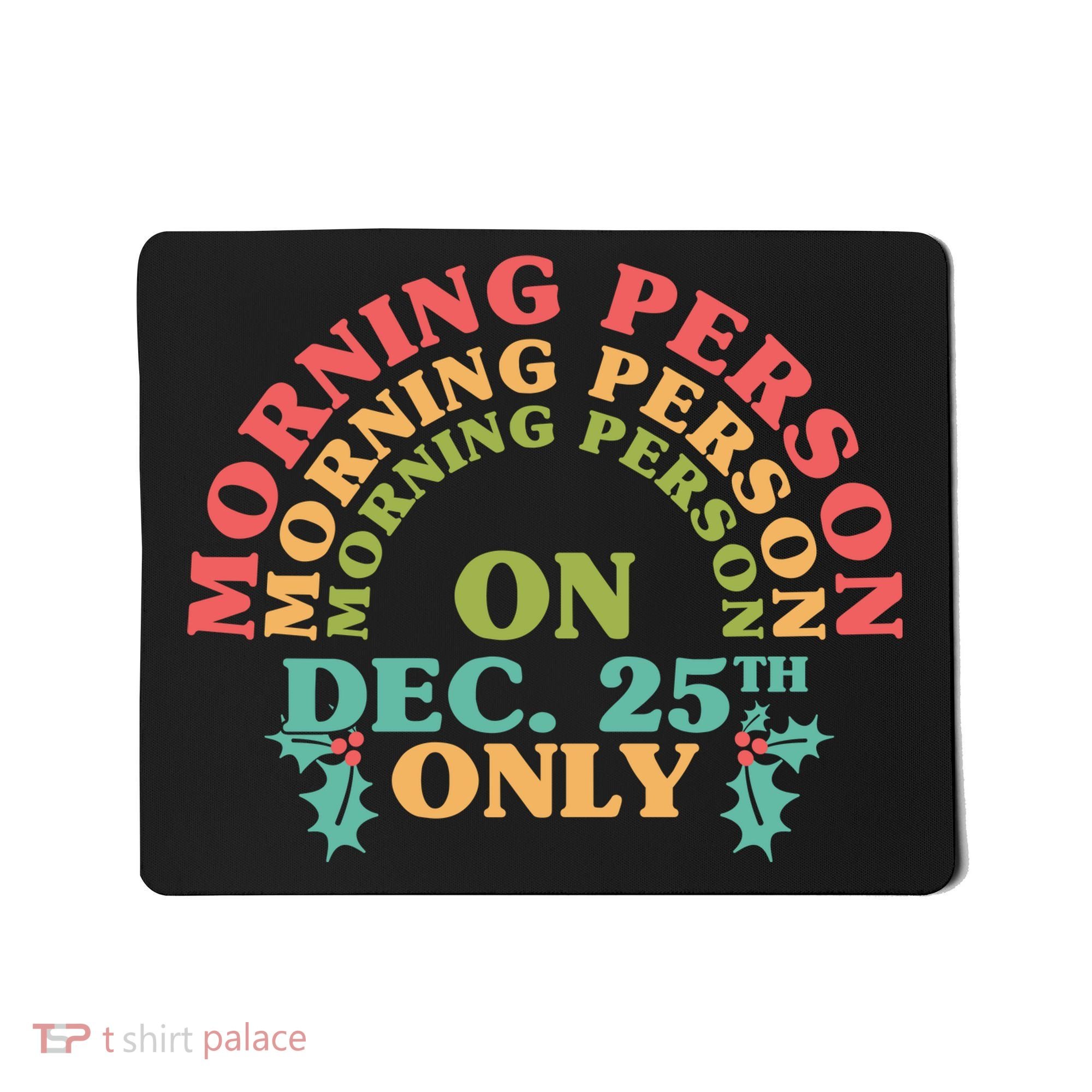 Morning Person On Dec 25th Only Funny Christmas Mousepad