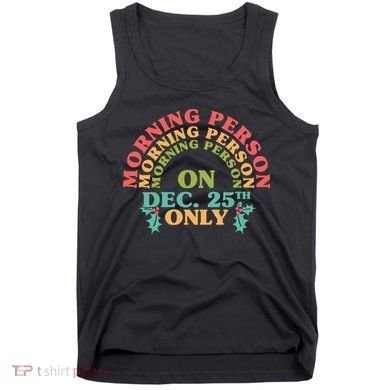 Morning Person On Dec 25th Only Funny Christmas Tank Top