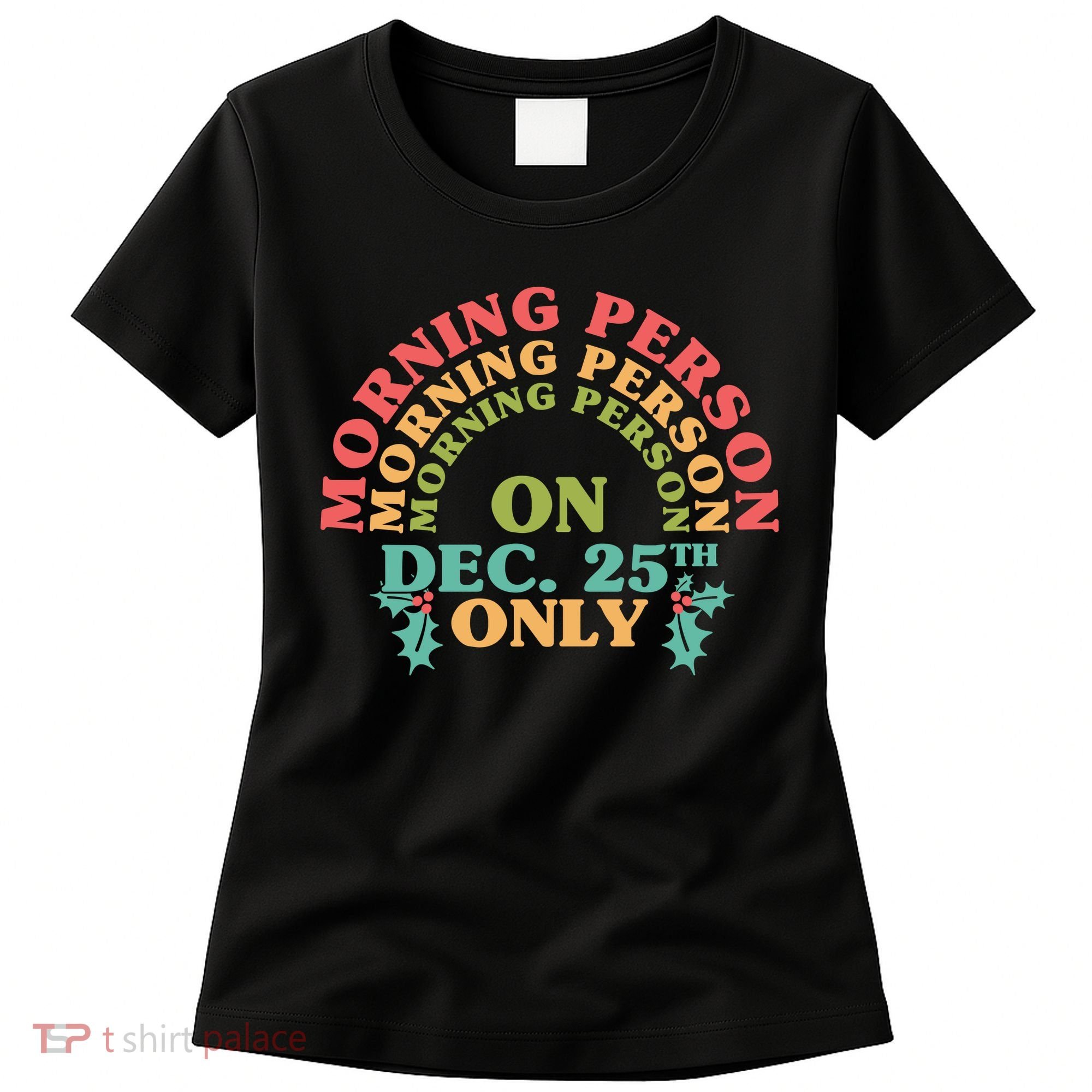 Morning Person On Dec 25th Only Funny Christmas Women's T-Shirt