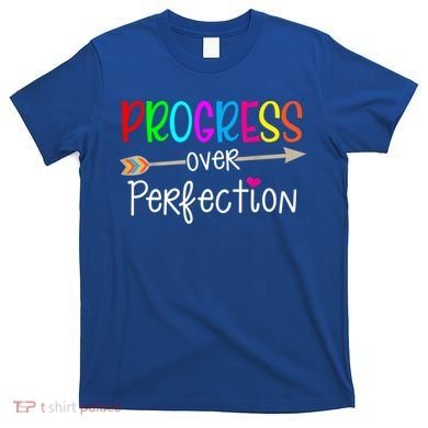Motivational Progress Over Perfecti To School Teacher Gift T-Shirt