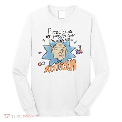 Marcus Pork Please Excuse My Poor Eye Contact IM Infected With Autism Long Sleeve Shirt