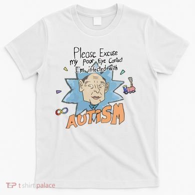Marcus Pork Please Excuse My Poor Eye Contact IM Infected With Autism T-Shirt