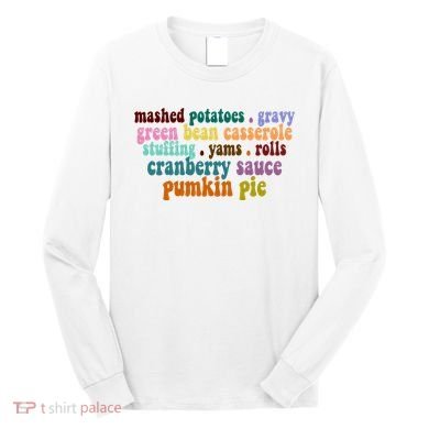 Mashed Potatoes Pumpkin Pie Holiday Food Lover Long Sleeve Shirt