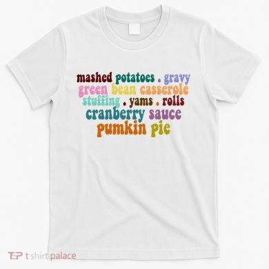 Mashed Potatoes Pumpkin Pie Holiday Food Lover T-Shirt