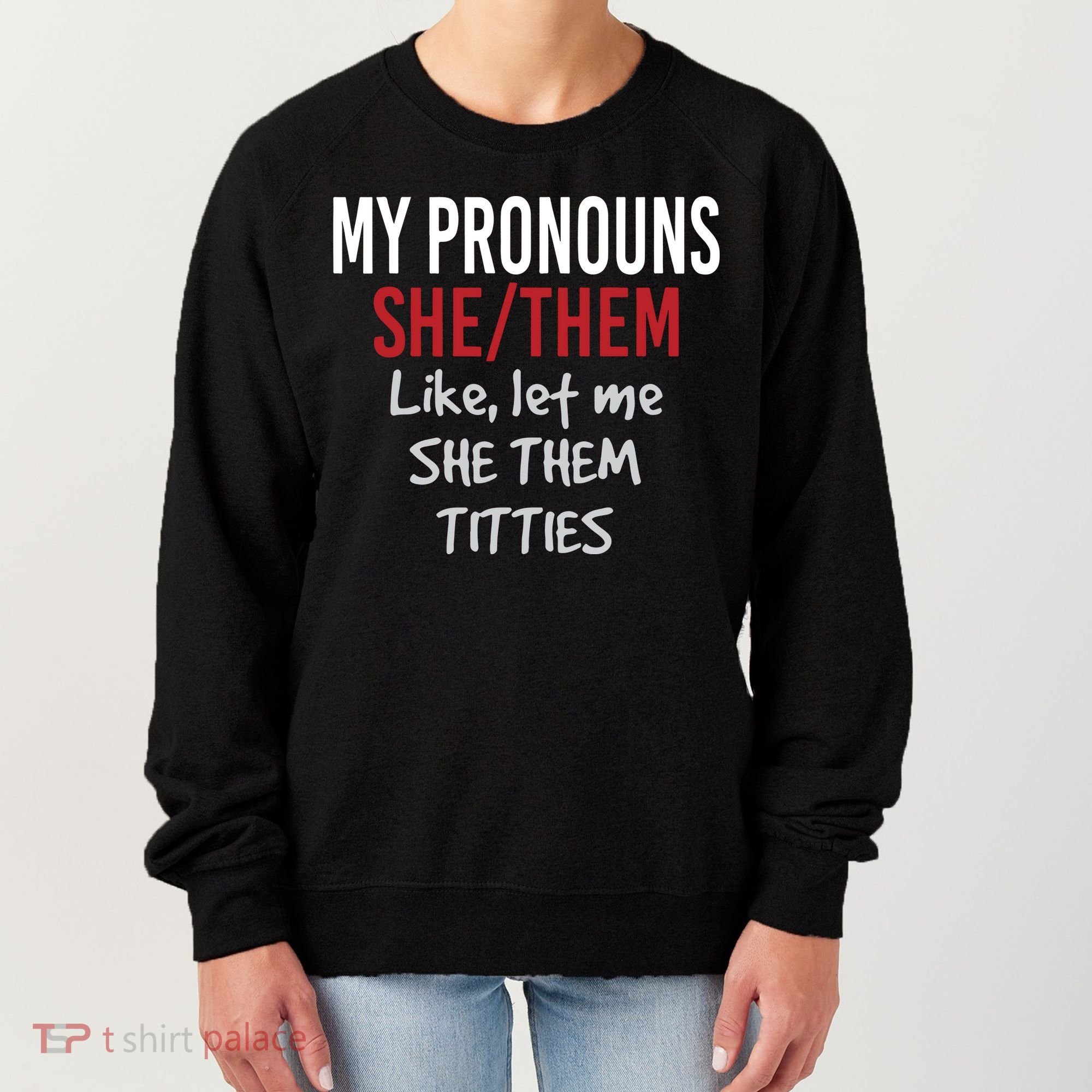 My Pronouns She Them Like Let Me She Them Titties Women's Sweatshirt