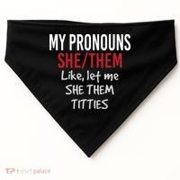 My Pronouns She Them Like Let Me She Them Titties USA-Made Doggie Bandana thumb 0