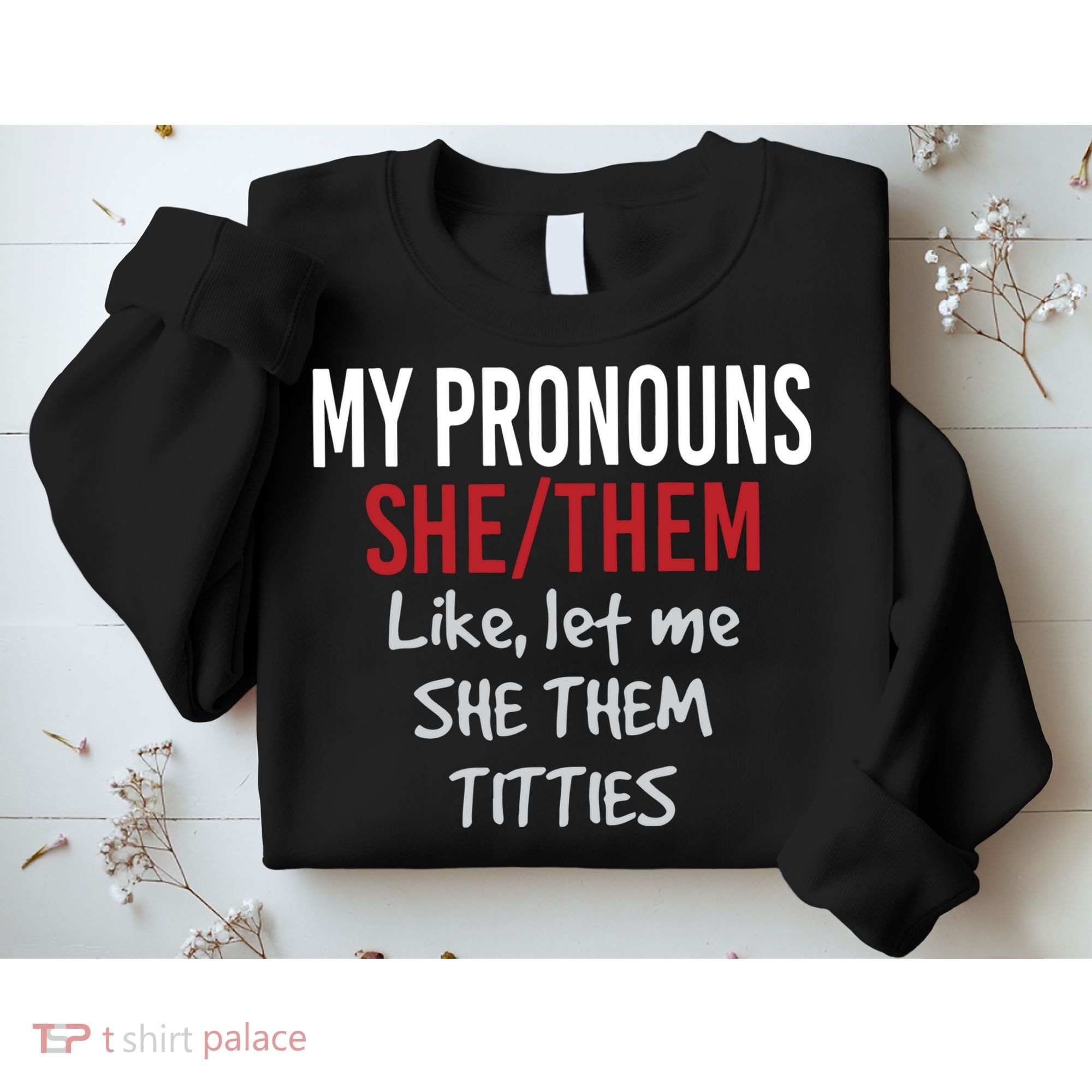 My Pronouns She Them Like Let Me She Them Titties Sweatshirt