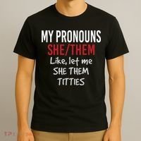 My Pronouns She Them Like Let Me She Them Titties T-Shirt thumb 3
