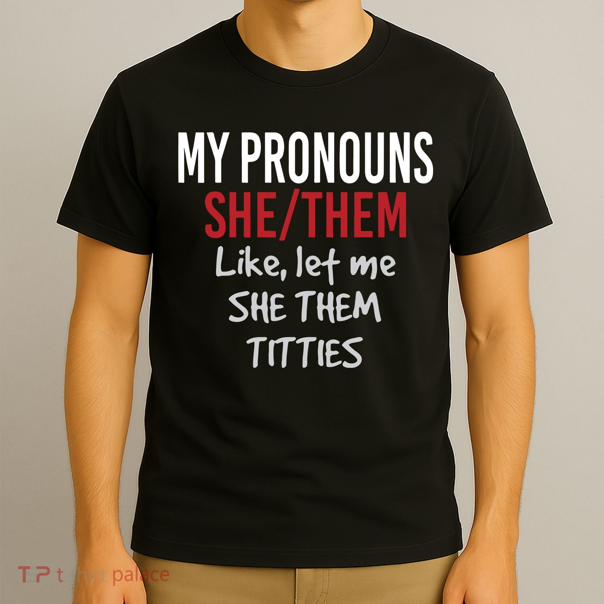 My Pronouns She Them Like Let Me She Them Titties T-Shirt